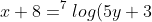 x+8=^{7}log(5y+3)